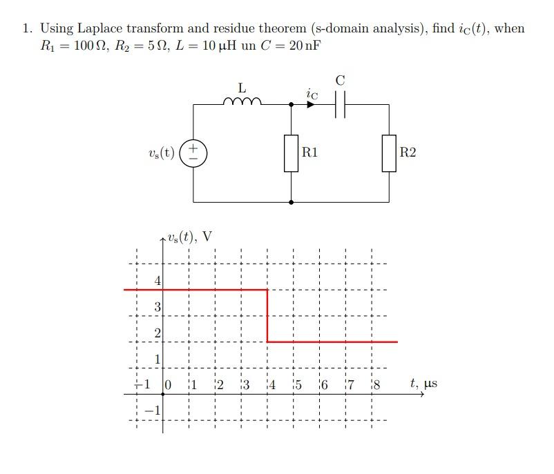 1 Using Laplace Transform And Residue Theorem S Domain Analysis Find Ic T When R1 10022 R2 51 L 10 Uh Un C 1