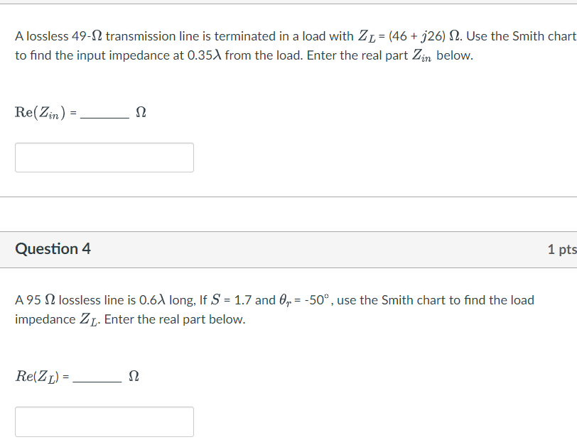 A Lossless 49 12 Transmission Line Is Terminated In A Load With Zl 46 J26 12 Use The Smith Chart To Find The Input 1