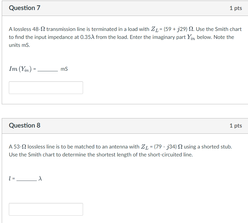 Question 7 1 Pts A Lossless 48 12 Transmission Line Is Terminated In A Load With Zl 59 J29 N2 Use The Smith Chart 1