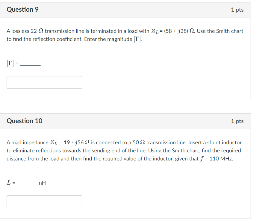 Question 9 1 Pts A Lossless 22 12 Transmission Line Is Terminated In A Load With Zl 58 J28 2 Use The Smith Chart T 1