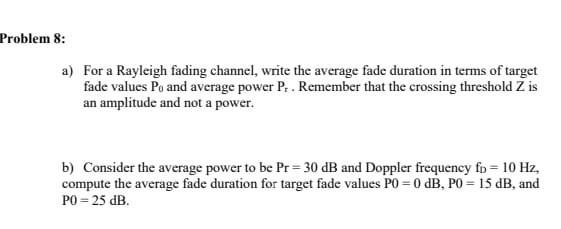 Problem 8 A For A Rayleigh Fading Channel Write The Average Fade Duration In Terms Of Target Fade Values Po And Avera 1