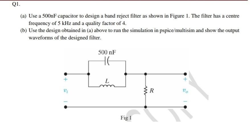 Q1 A Use A 500nf Capacitor To Design A Band Reject Filter As Shown In Figure 1 The Filter Has A Centre Frequency Of 1