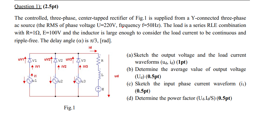 Question 1 2 5pt The Controlled Three Phase Center Tapped Rectifier Of Fig 1 Is Supplied From A Y Connected Three 1