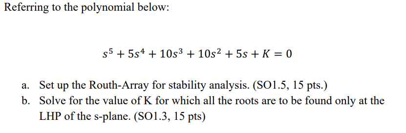 Referring To The Polynomial Below 35 554 1053 10s2 5s K 0 A Set Up The Routh Array For Stability Analysis 1