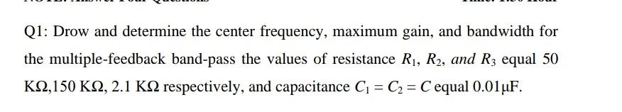 Q1 Drow And Determine The Center Frequency Maximum Gain And Bandwidth For The Multiple Feedback Band Pass The Values 1