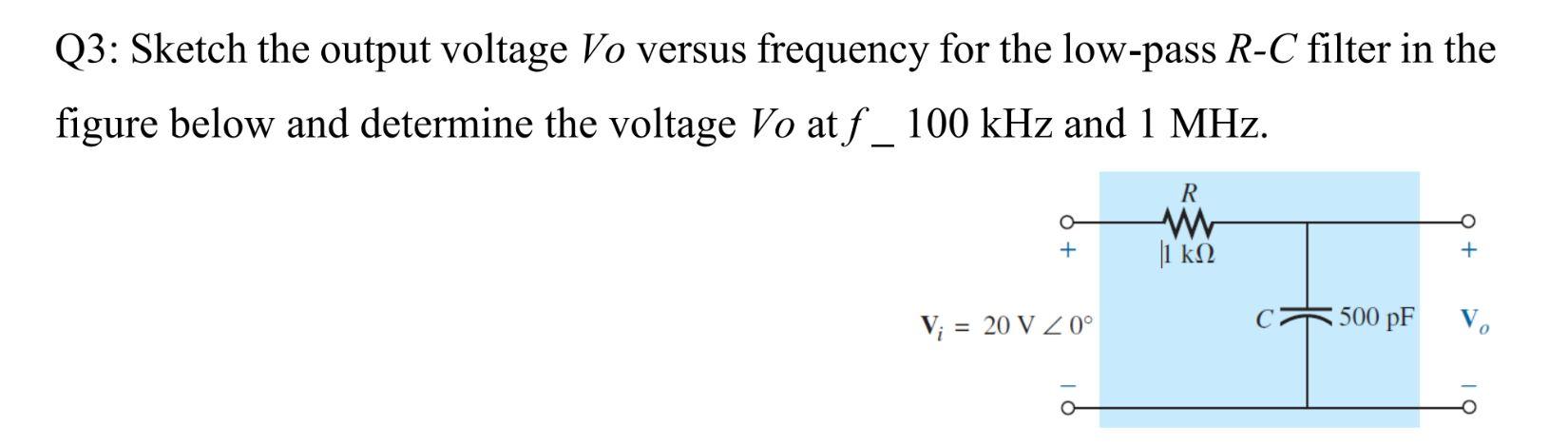 Q3 Sketch The Output Voltage Vo Versus Frequency For The Low Pass R C Filter In The Figure Below And Determine The Volt 1