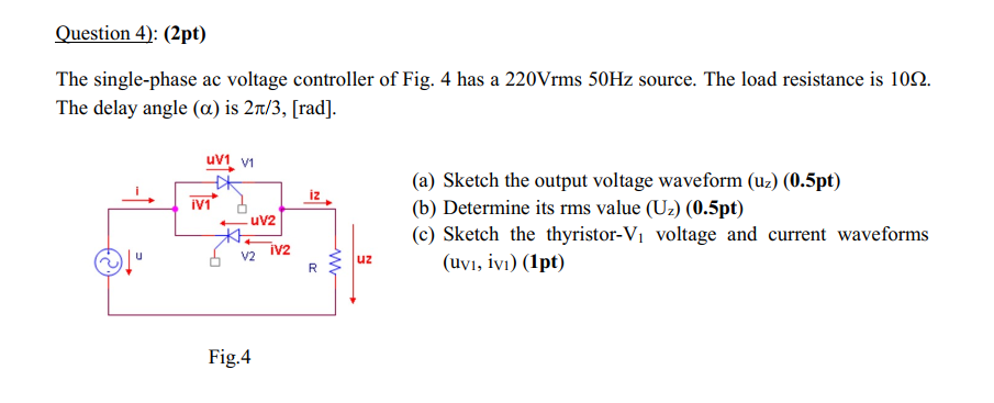 Question 4 2pt The Single Phase Ac Voltage Controller Of Fig 4 Has A 220vrms 50hz Source The Load Resistance Is 10 1
