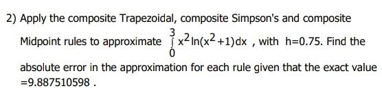 2 Apply The Composite Trapezoidal Composite Simpson S And Composite Midpoint Rules To Approximate X In X2 1 Dx With 1