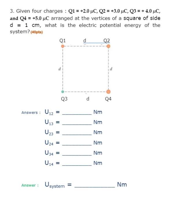 3 Given Four Charges Q1 2 0 Lc Q2 3 0 Uc Q3 4 0 Lc And Q4 5 0 Uc Arranged At The Vertices Of A Square 1
