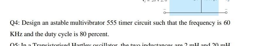 Q4 Design An Astable Multivibrator 555 Timer Circuit Such That The Frequency Is 60 Khz And The Duty Cycle Is 80 Percent 1