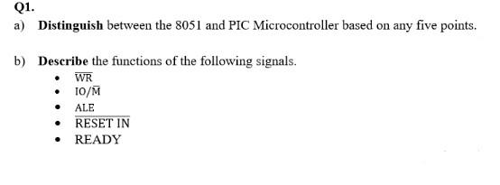 Q1 A Distinguish Between The 8051 And Pic Microcontroller Based On Any Five Points B Describe The Functions Of The F 1