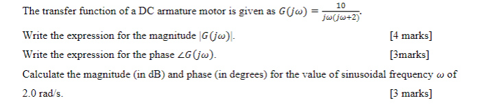 10 The Transfer Function Of A Dc Armature Motor Is Given As G Jw Jw Jw 2 Write The Expression For The Magnitude G Jw 1