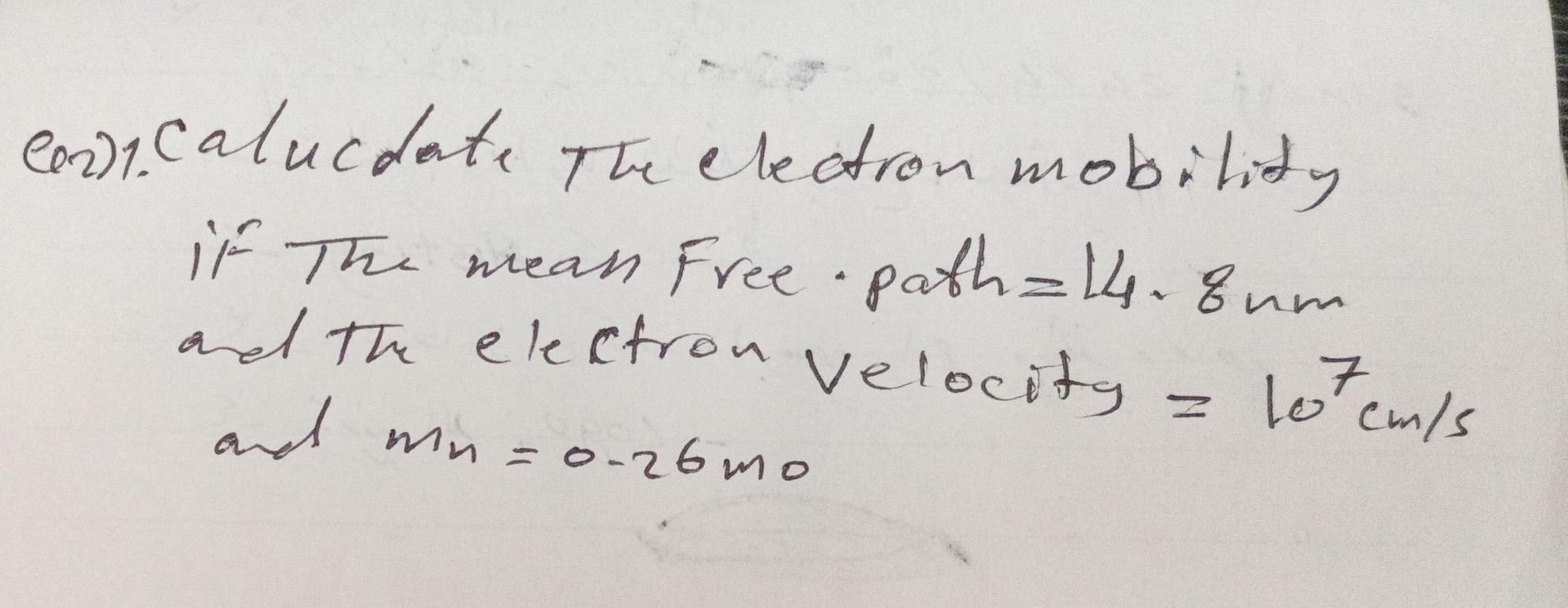 En Calucdate The Electron Mobility If The Means Free Path 14 8um And The Electron Velocity And On 0 26 Mo Lotem S Z 1
