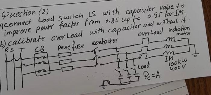 Question 2 Connect Load Switches With Capacitor Value The Improve Power Factor From A 85 Up To 0 95 For Im B Calib 1