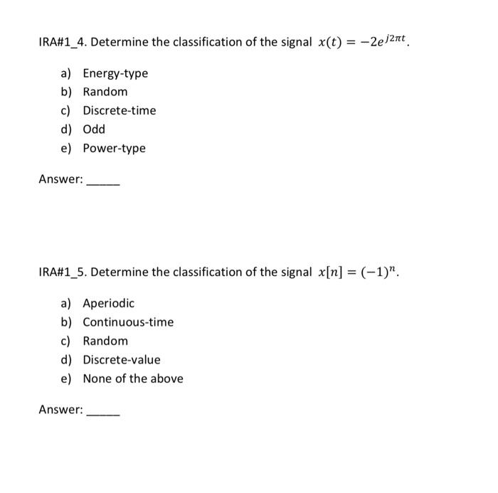 Ira 1 4 Determine The Classification Of The Signal X T 2e32rt A Energy Type B Random C Discrete Time D Odd E 1