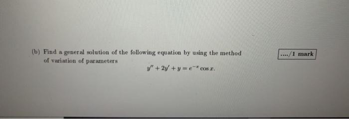 B Find A General Solution Of The Following Equation By Using The Method Of Variation Of Parameters V 27 Y Cosa 1
