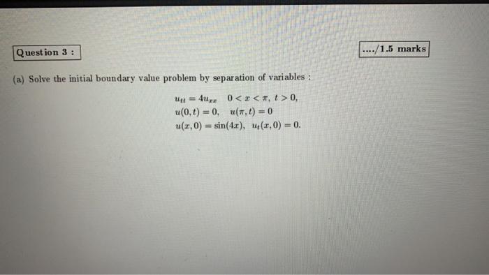 Question 3 1 5 Marks A Solve The Initial Boundary Value Problem By Separation Of Variables Ut 4ur0 X 1 0 1