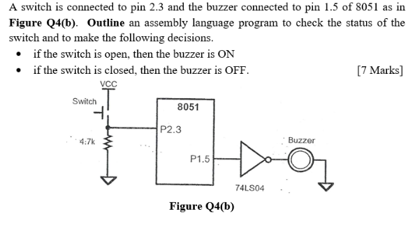A Switch Is Connected To Pin 2 3 And The Buzzer Connected To Pin 1 5 Of 8051 As In Figure Q4 B Outline An Assembly Lan 1