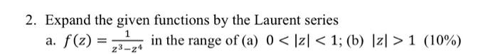 2 Expand The Given Functions By The Laurent Series A F Z In The Range Of A 0 Iz 1 B Iz 1 10 23 24 1