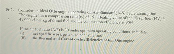 Pr 2 Consider An Ideal Otto Engine Operating On Air Standard A S Cycle Assumption The Engine Has A Compression Ratio 1