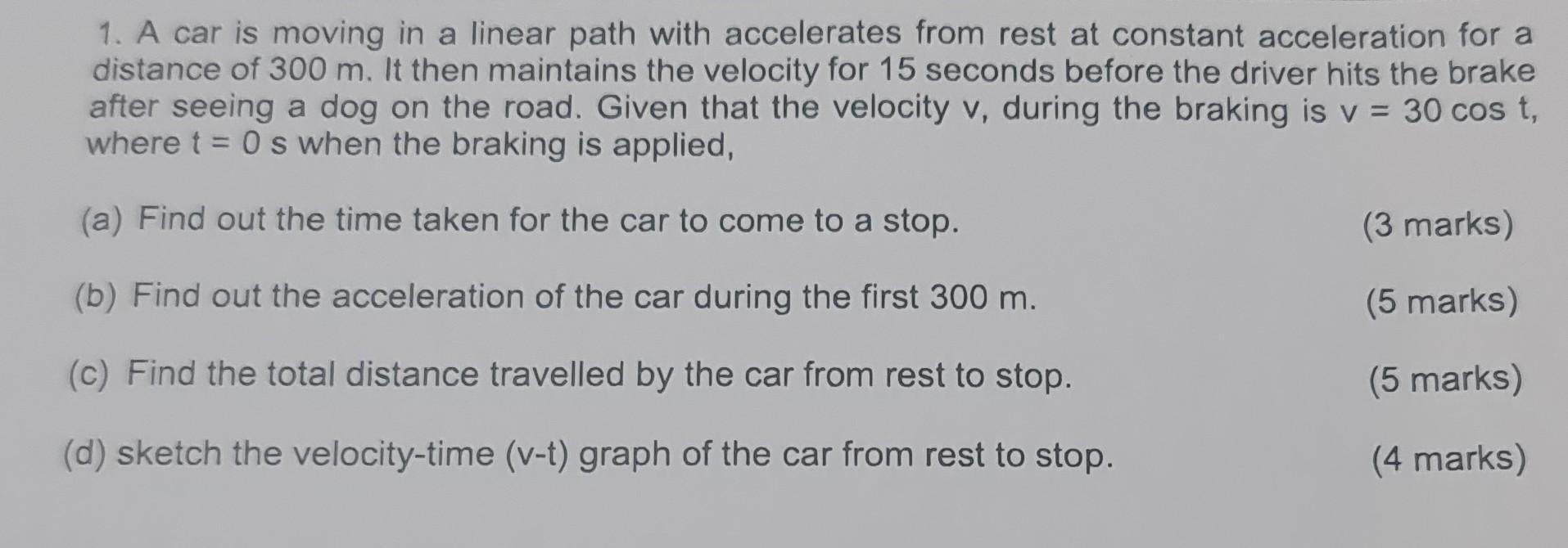 1 A Car Is Moving In A Linear Path With Accelerates From Rest At Constant Acceleration For A Distance Of 300 M It Then 1