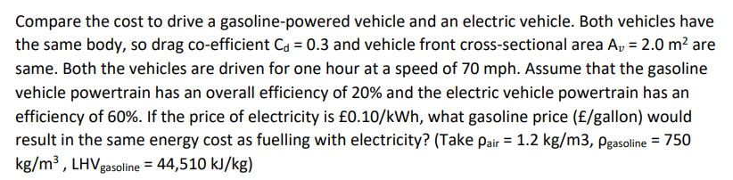 Compare The Cost To Drive A Gasoline Powered Vehicle And An Electric Vehicle Both Vehicles Have The Same Body So Drag 1