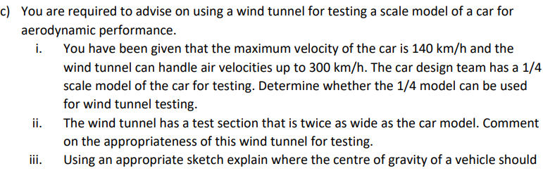 C You Are Required To Advise On Using A Wind Tunnel For Testing A Scale Model Of A Car For Aerodynamic Performance I 1