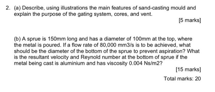 2 A Describe Using Illustrations The Main Features Of Sand Casting Mould And Explain The Purpose Of The Gating Syste 1