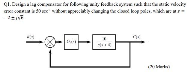 Q1 Design A Lag Compensator For Following Unity Feedback System Such That The Static Velocity Error Constant Is 50 Sec 1