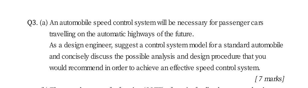 Q3 A An Automobile Speed Control System Will Be Necessary For Passenger Cars Travelling On The Automatic Highways Of 1