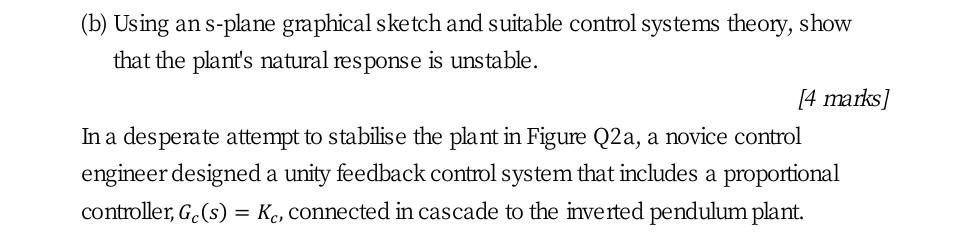 B Using An S Plane Graphical Sketch And Suitable Control Systems Theory Show That The Plant S Natural Response Is Uns 1