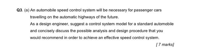 Q3 A An Automobile Speed Control System Will Be Necessary For Passenger Cars Travelling On The Automatic Highways Of 1