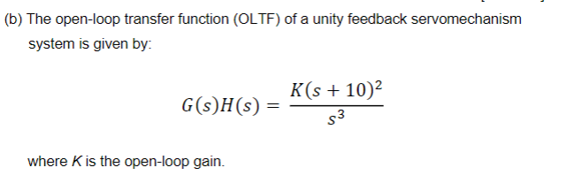 B The Open Loop Transfer Function Oltf Of A Unity Feedback Servomechanism System Is Given By K S 10 G S H S 53 1