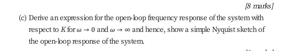 8 Marks C Derive An Expression For The Open Loop Frequency Response Of The System With Respect To K For W 0 And W 1