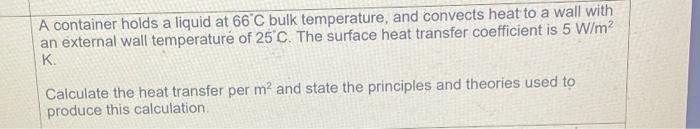 A Container Holds A Liquid At 66 C Bulk Temperature And Convects Heat To A Wall With An External Wall Temperature Of 25 1