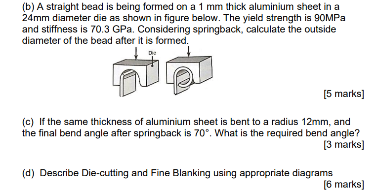 B A Straight Bead Is Being Formed On A 1 Mm Thick Aluminium Sheet In A 24mm Diameter Die As Shown In Figure Below The 1