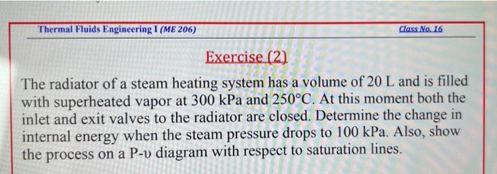 Thermal Fluids Engineering I Me 206 Class No 16 Exercise 2 The Radiator Of A Steam Heating System Has A Volume Of 2 1