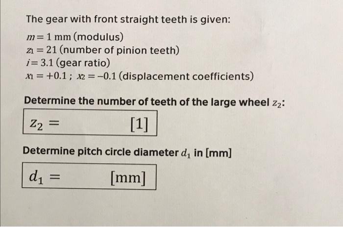 The Gear With Front Straight Teeth Is Given M 1 Mm Modulus 21 21 Number Of Pinion Teeth I 3 1 Gear Ratio X1 1