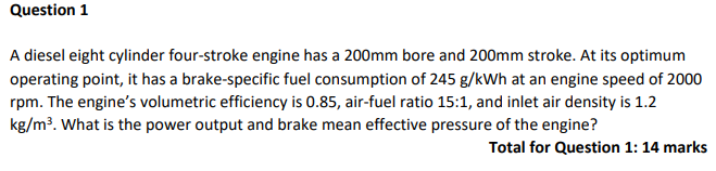 A Diesel Eight Cylinder Four Stroke Engine Has A 200mm Bore And 200mm Stroke At Its Optimum Operating Point It Has A B 1