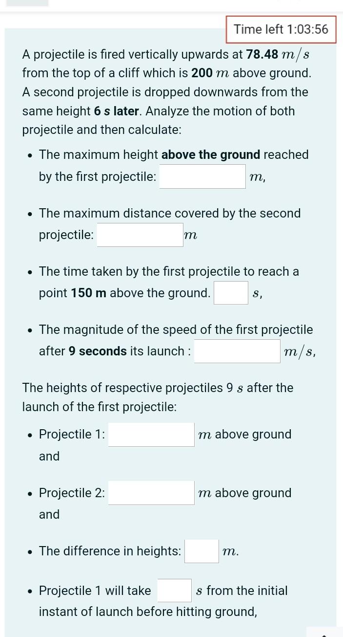 Time Left 1 03 56 A Projectile Is Fired Vertically Upwards At 78 48 M S From The Top Of A Cliff Which Is 200 M Above Gro 1