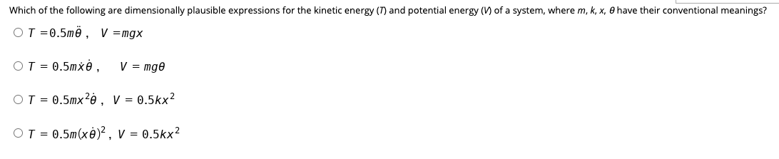 Which Of The Following Are Dimensionally Plausible Expressions For The Kinetic Energy T And Potential Energy V Of A 1