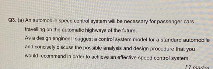 Q3 A An Automobile Speed Control System Will Be Necessary For Passenger Cars Travelling On The Automatic Highways Of 1