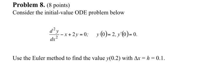 Problem 8 8 Points Consider The Initial Value Ode Problem Below D Y X 2y 0 Y 2 Y C 0 Dx Use The Eule 1