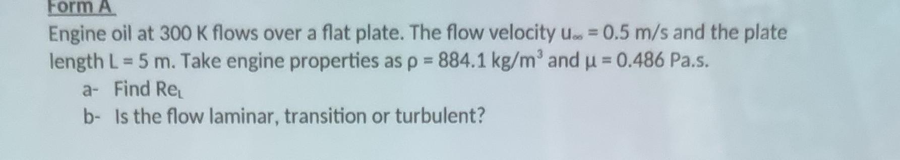 Form A Engine Oil At 300 K Flows Over A Flat Plate The Flow Velocity U 0 5 M S And The Plate Length L 5 M Take E 1