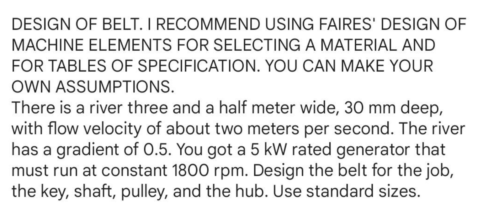 Design Of Belts You Can Make Your Own Assumptions As Long As It Is Reasonable And Good For Design I Will Rate Helpful 1