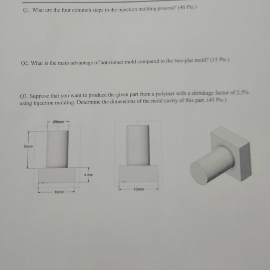 Q1 What Are The Four Common Steps In The Injection Molding Process 40 Pts Q2 What Is The Main Advantage Of Hot Run 1