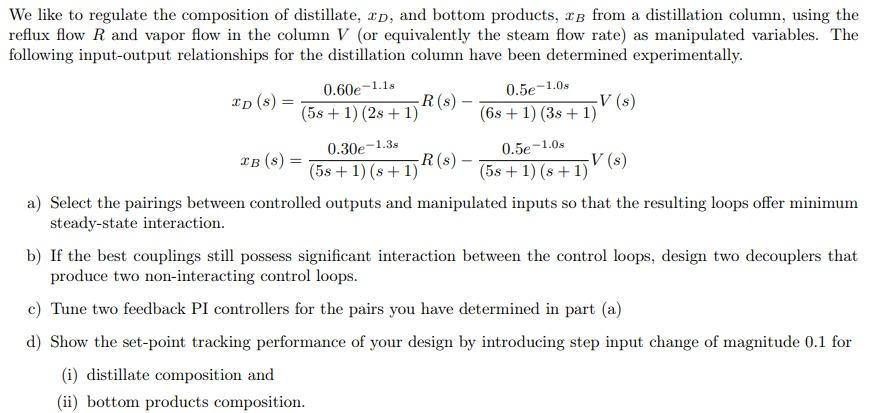 We Like To Regulate The Composition Of Distillate Xp And Bottom Products Ib From A Distillation Column Using The Ref 1