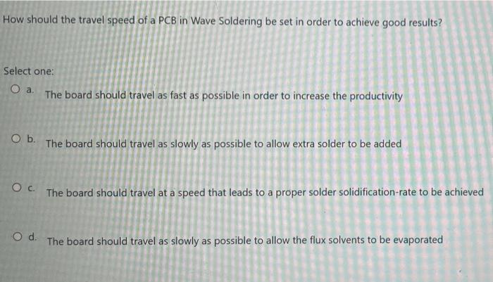 How Should The Travel Speed Of A Pcb In Wave Soldering Be Set In Order To Achieve Good Results Select One O A The Boa 1