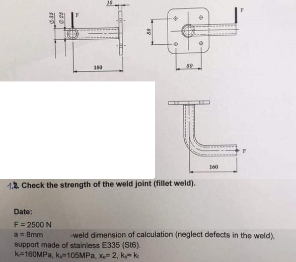 10 F 035 80 180 80 F 160 1 2 Check The Strength Of The Weld Joint Fillet Weld Date F 2500 N A 8mm Weld Dim 1