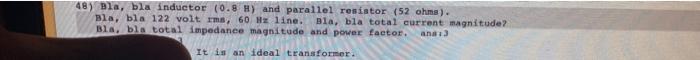 48 Bla Bla Inductor 0 8 H And Parallel Resistor 52 Ohms Bla Bla 122 Volt Im 60 Hz Line Bla Bla Total Current 1